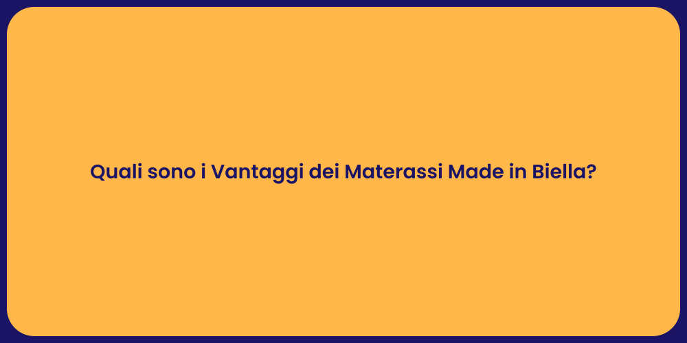 Quali sono i Vantaggi dei Materassi Made in Biella?