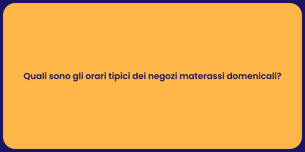 Quali sono gli orari tipici dei negozi materassi domenicali?
