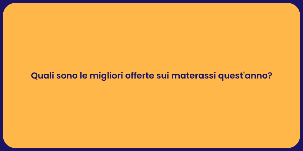 Quali sono le migliori offerte sui materassi quest'anno?