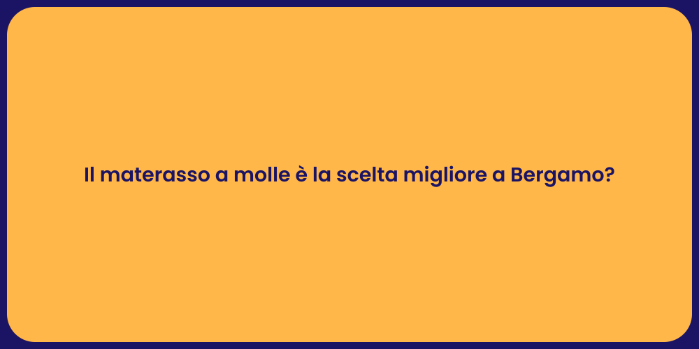 Il materasso a molle è la scelta migliore a Bergamo?
