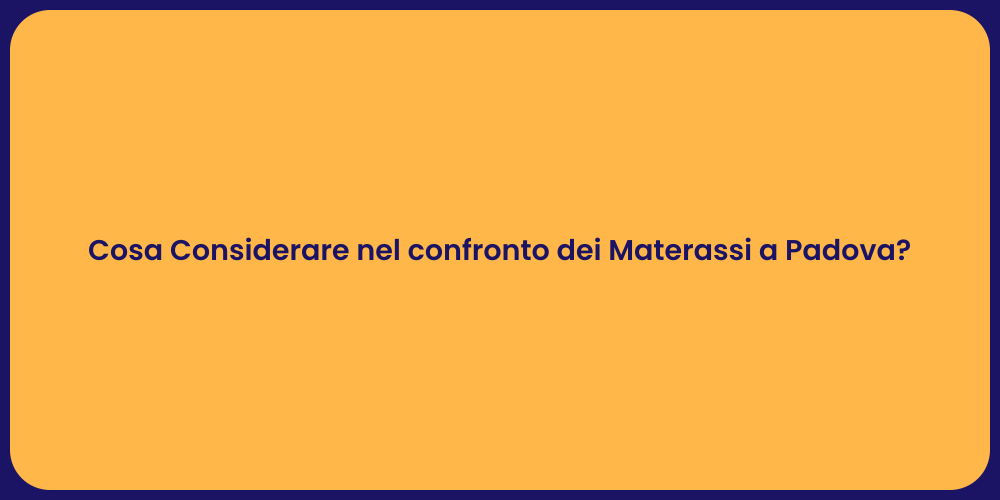 Cosa Considerare nel confronto dei Materassi a Padova?