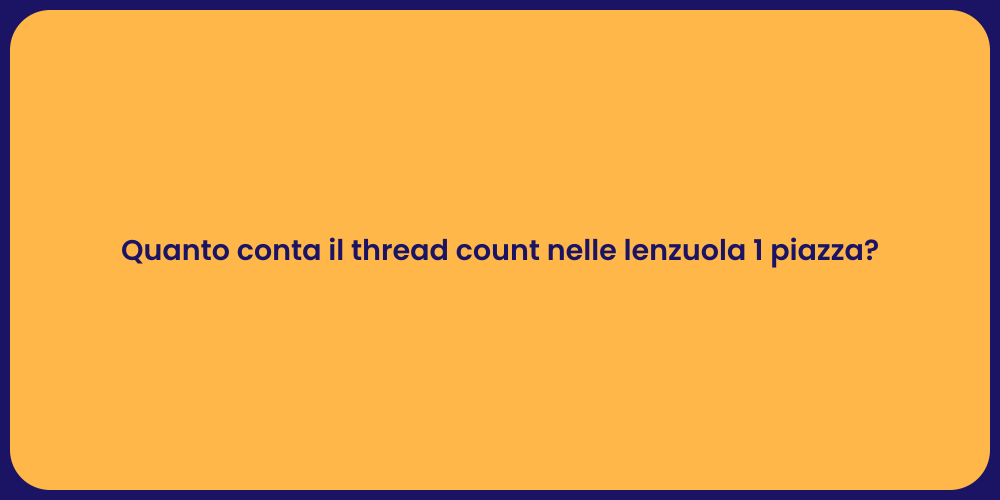 Quanto conta il thread count nelle lenzuola 1 piazza?