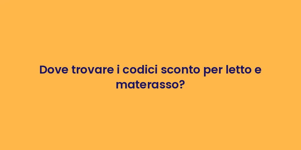 Dove trovare i codici sconto per letto e materasso?