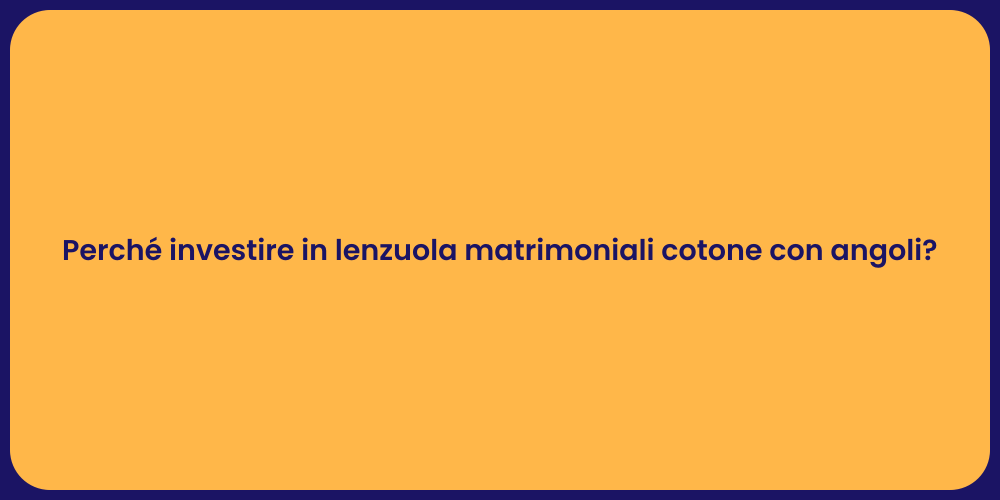 Perché investire in lenzuola matrimoniali cotone con angoli?