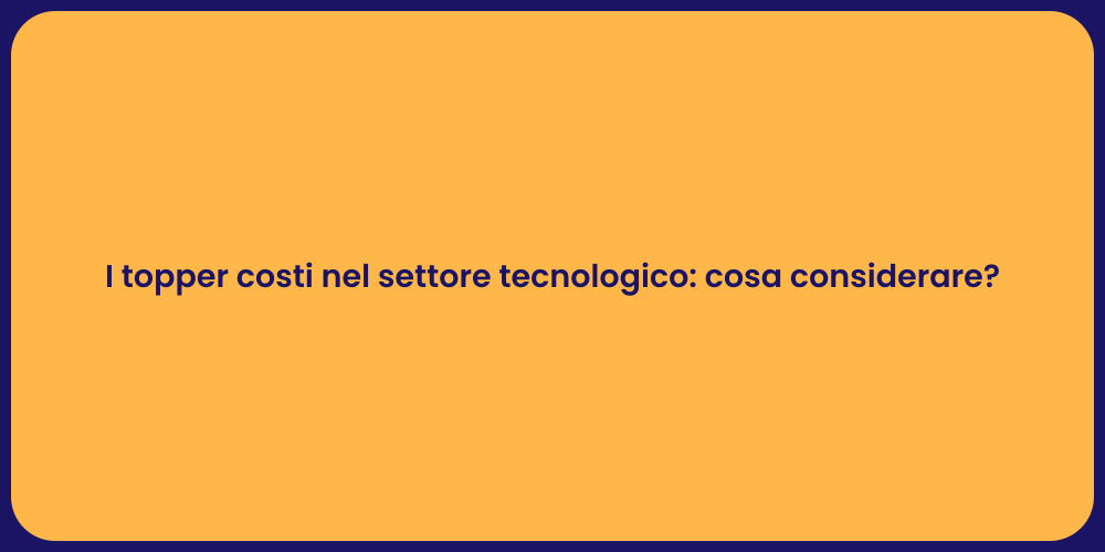 I topper costi nel settore tecnologico: cosa considerare?