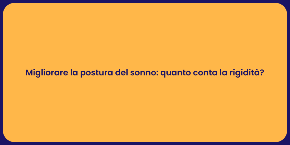 Migliorare la postura del sonno: quanto conta la rigidità?