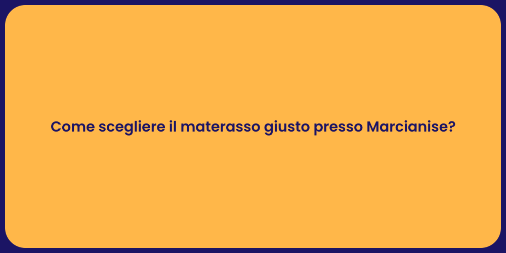 Come scegliere il materasso giusto presso Marcianise?