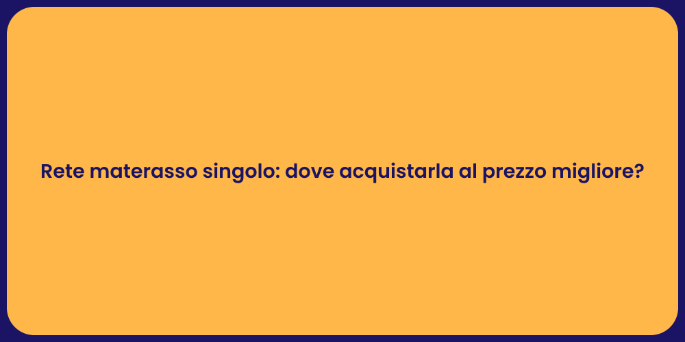 Rete materasso singolo: guida all'acquisto