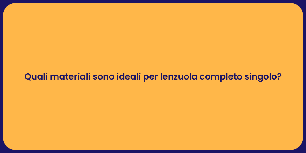 Quali materiali sono ideali per lenzuola completo singolo?