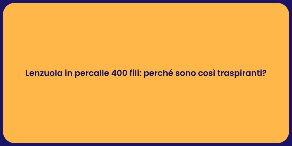 Lenzuola in percalle 400 fili: perché sono così traspiranti?