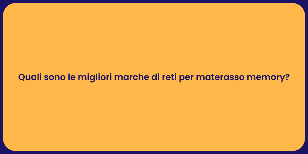 Quali sono le migliori marche di reti per materasso memory?
