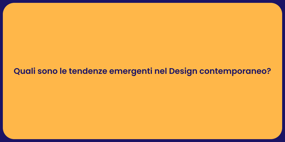 Quali sono le tendenze emergenti nel Design contemporaneo?