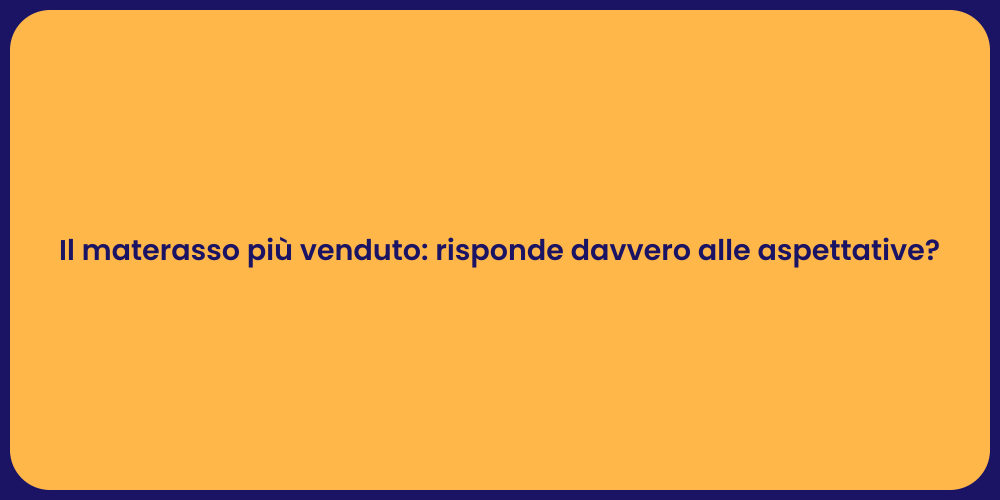 Il materasso più venduto: risponde davvero alle aspettative?