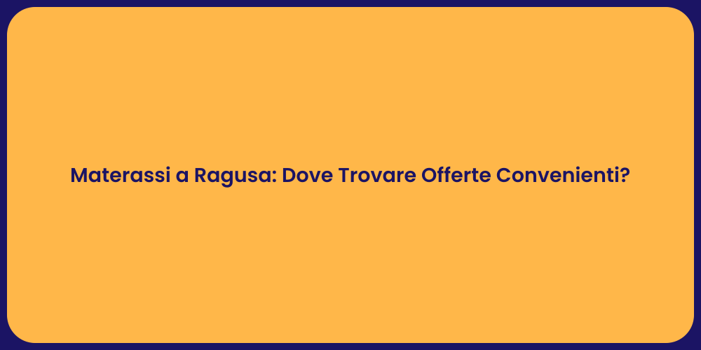 Materassi a Ragusa: Dove Trovare Offerte Convenienti?