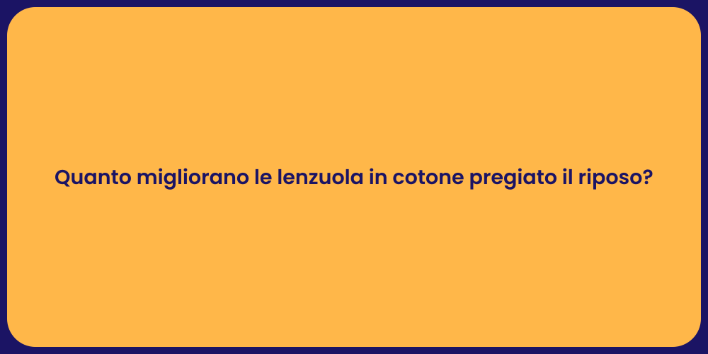 Quanto migliorano le lenzuola in cotone pregiato il riposo?