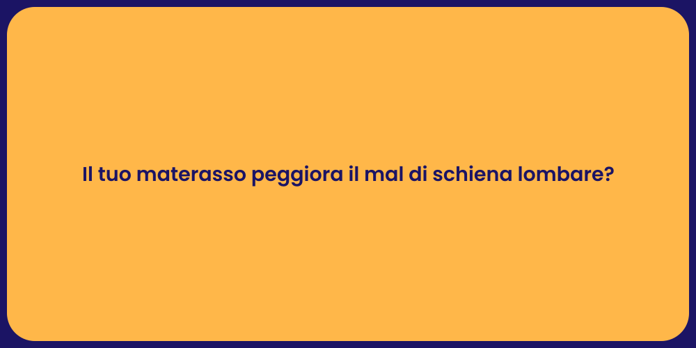 Il tuo materasso peggiora il mal di schiena lombare?