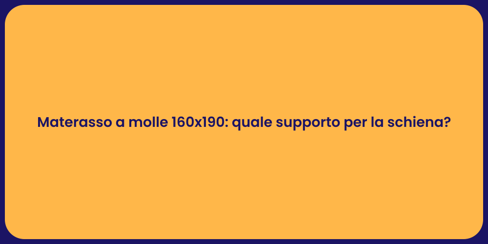 Materasso a molle 160x190: quale supporto per la schiena?
