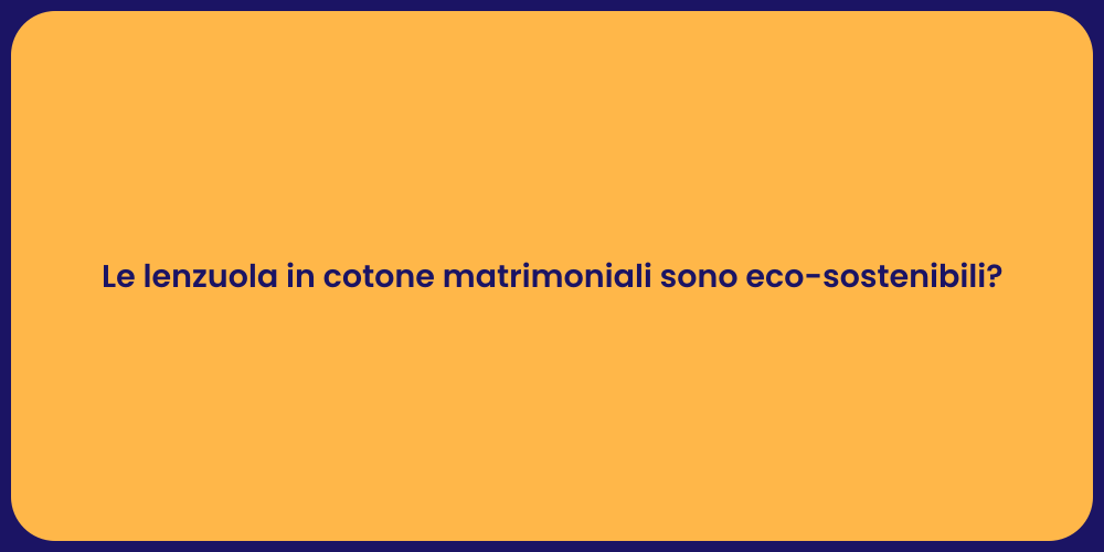 Le lenzuola in cotone matrimoniali sono eco-sostenibili?