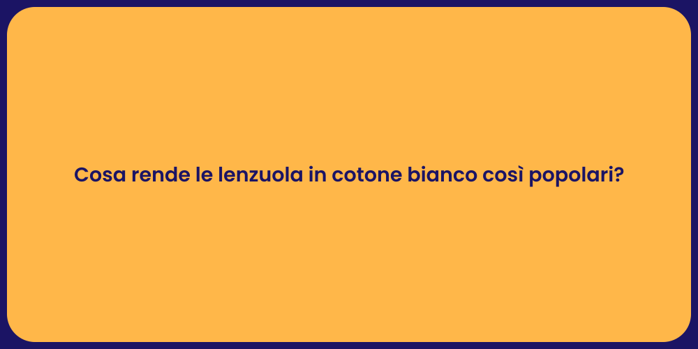 Cosa rende le lenzuola in cotone bianco così popolari?