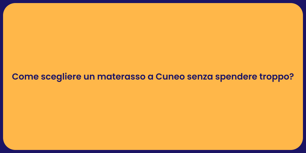 Come scegliere un materasso a Cuneo senza spendere troppo?