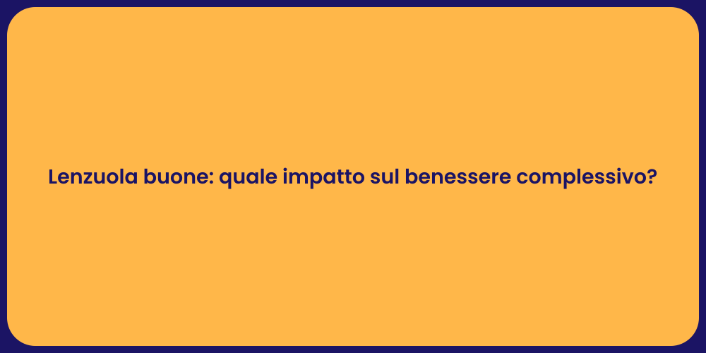 Lenzuola buone: quale impatto sul benessere complessivo?