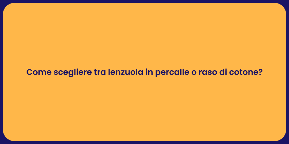 Come scegliere tra lenzuola in percalle o raso di cotone?