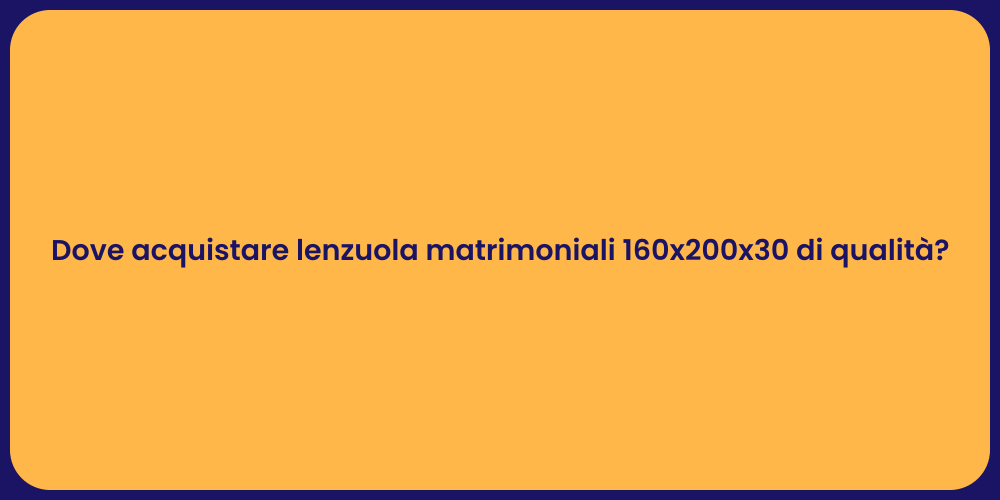 Dove acquistare lenzuola matrimoniali 160x200x30 di qualità?