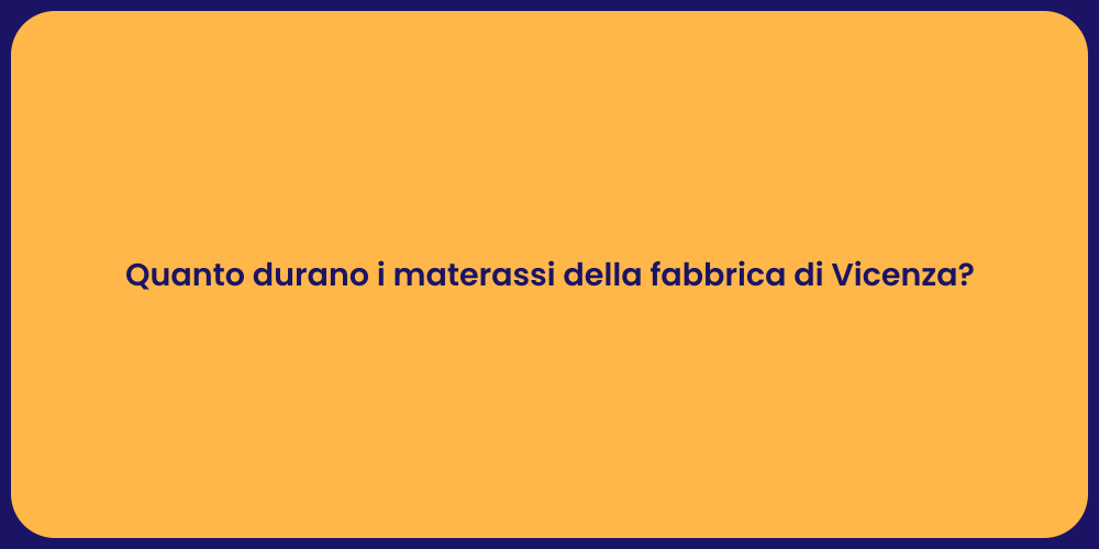 Quanto durano i materassi della fabbrica di Vicenza?