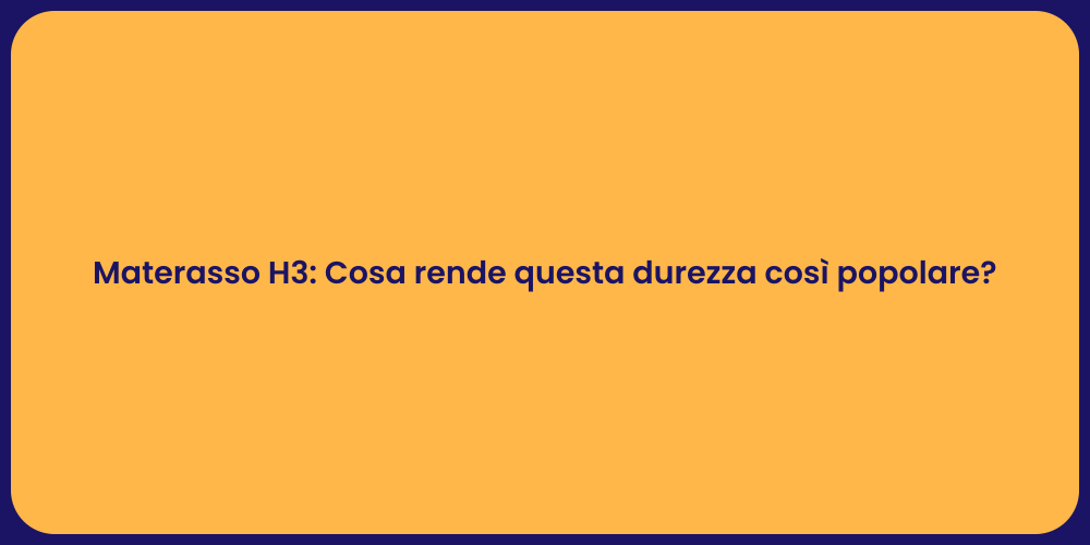 Materasso H3: Cosa rende questa durezza così popolare?