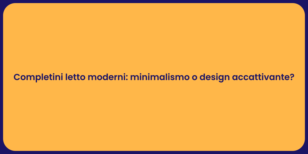 Completini letto moderni: minimalismo o design accattivante?