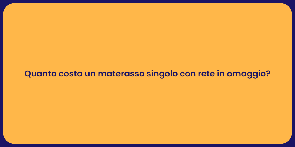 Quanto costa un materasso singolo con rete in omaggio?