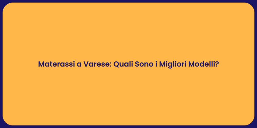Materassi a Varese: Quali Sono i Migliori Modelli?