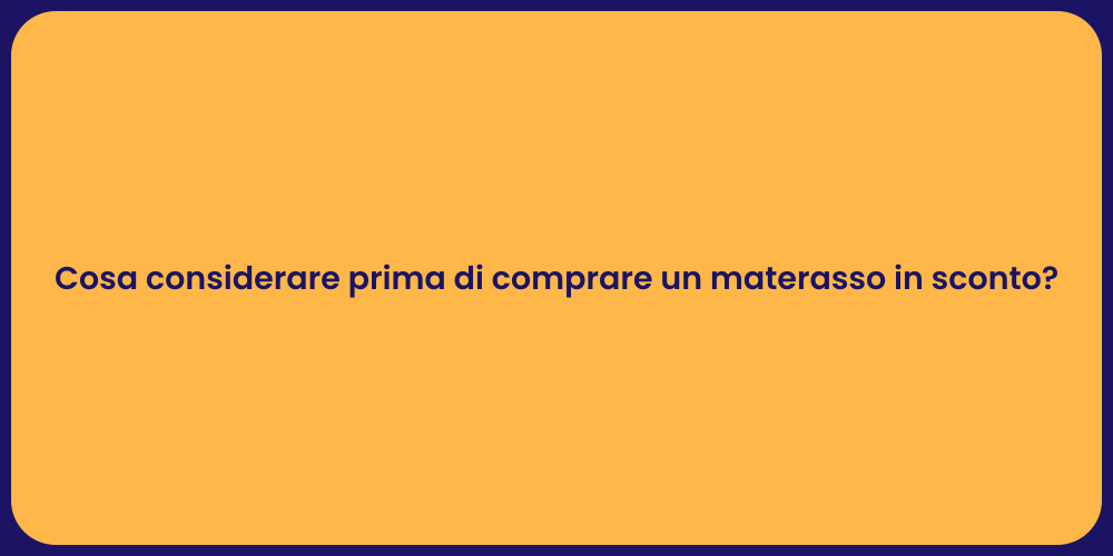 Cosa considerare prima di comprare un materasso in sconto?