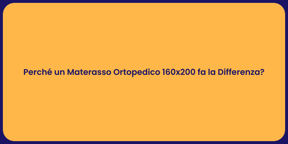Perché un Materasso Ortopedico 160x200 fa la Differenza?