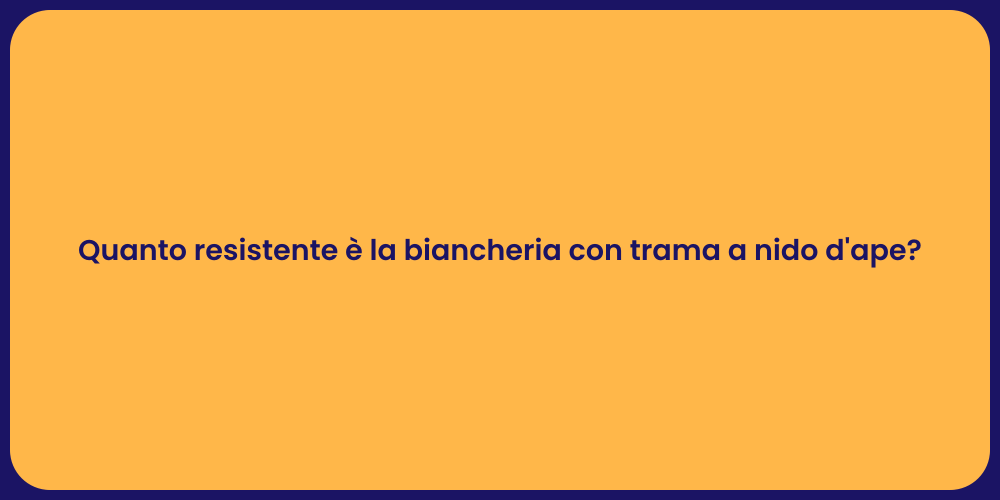 Quanto resistente è la biancheria con trama a nido d'ape?