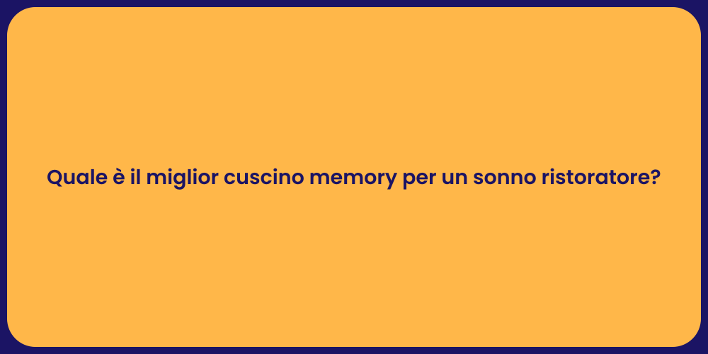 Quale è il miglior cuscino memory per un sonno ristoratore?