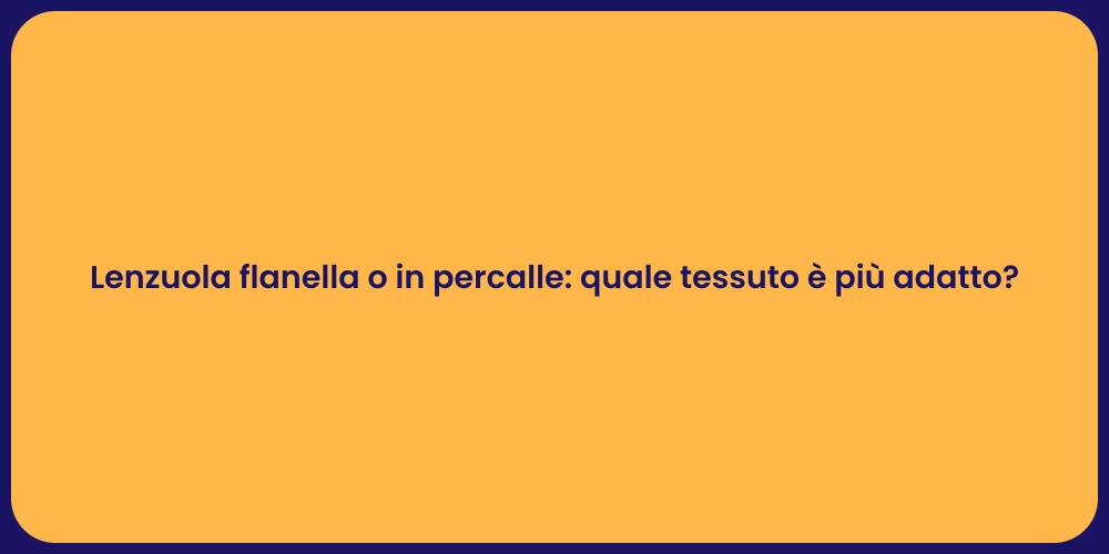 Lenzuola flanella o in percalle: quale tessuto è più adatto?