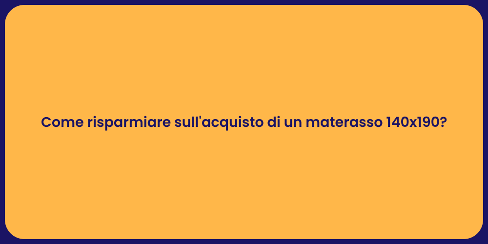 Come risparmiare sull'acquisto di un materasso 140x190?