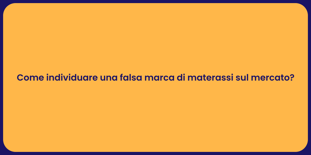Come individuare una falsa marca di materassi sul mercato?