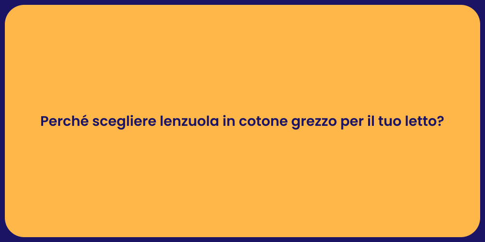 Perché scegliere lenzuola in cotone grezzo per il tuo letto?
