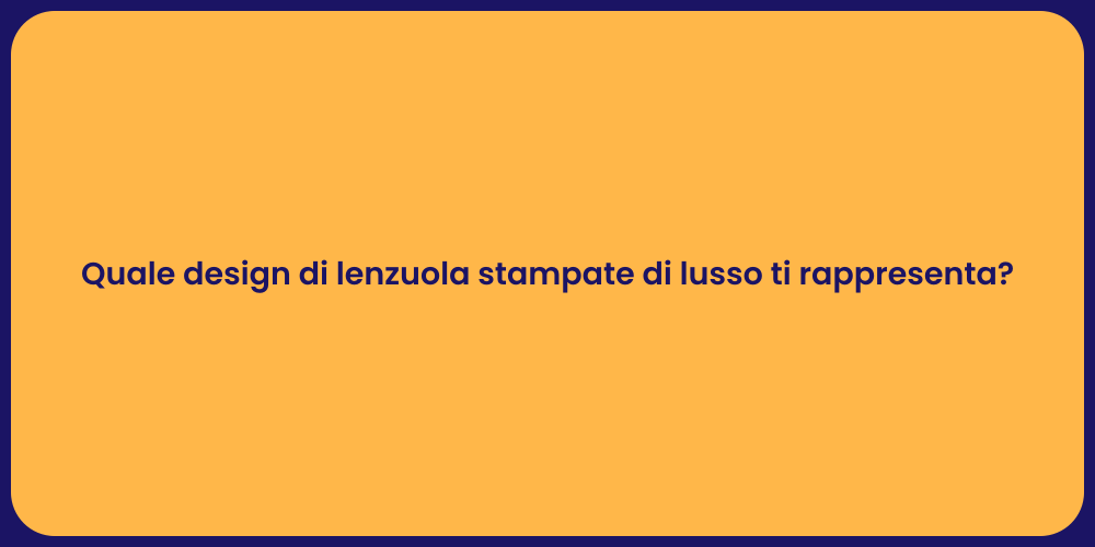 Quale design di lenzuola stampate di lusso ti rappresenta?