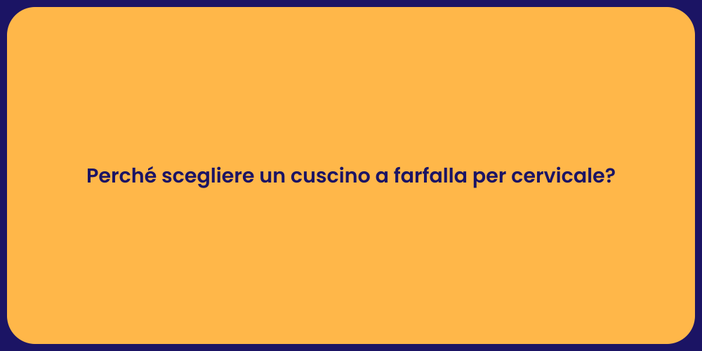 Perché scegliere un cuscino a farfalla per cervicale?