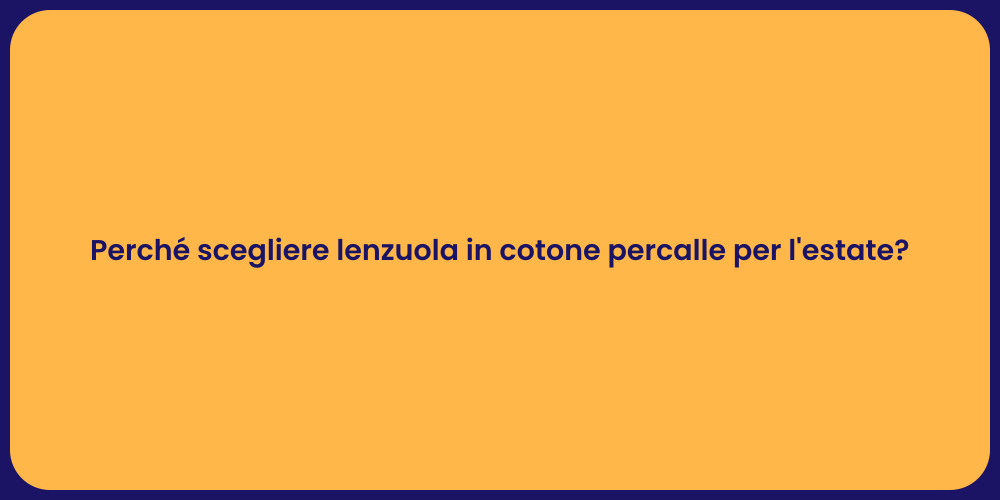 Perché scegliere lenzuola in cotone percalle per l'estate?