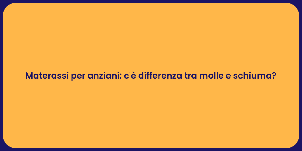 Materassi per anziani: c'è differenza tra molle e schiuma?