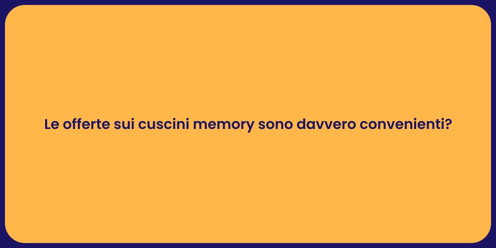 Le offerte sui cuscini memory sono davvero convenienti?