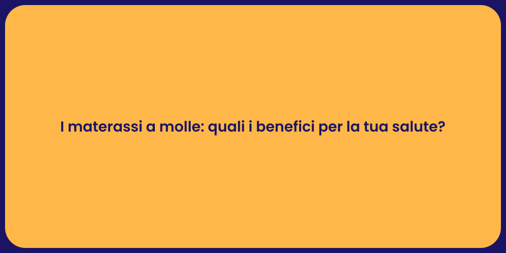 I materassi a molle: quali i benefici per la tua salute?