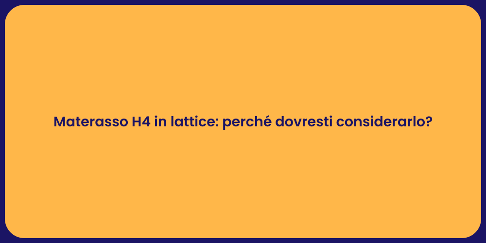 Vantaggi del materasso H4 in lattice