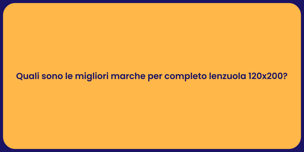 Quali sono le migliori marche per completo lenzuola 120x200?