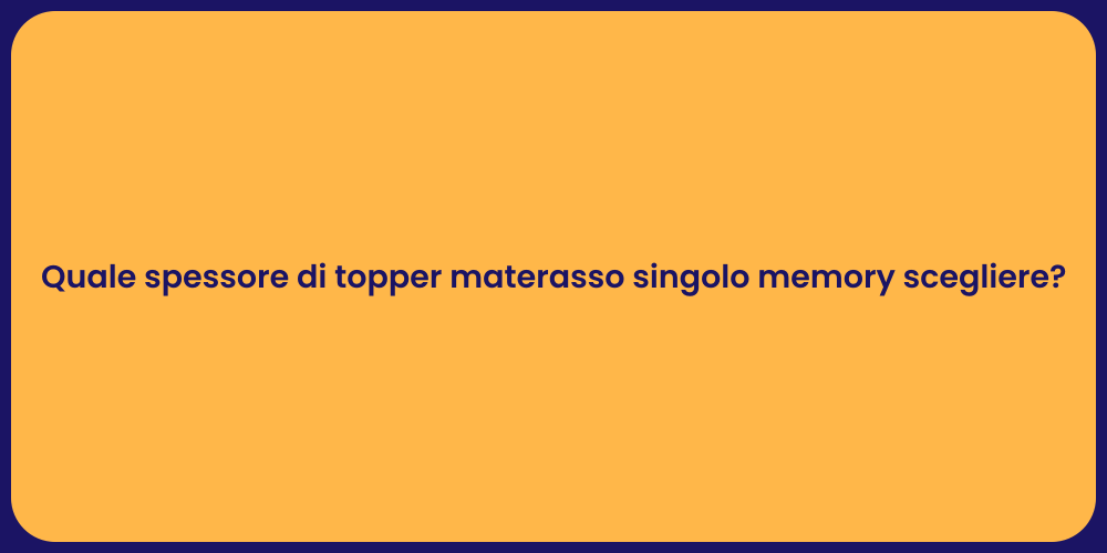 Quale spessore di topper materasso singolo memory scegliere?