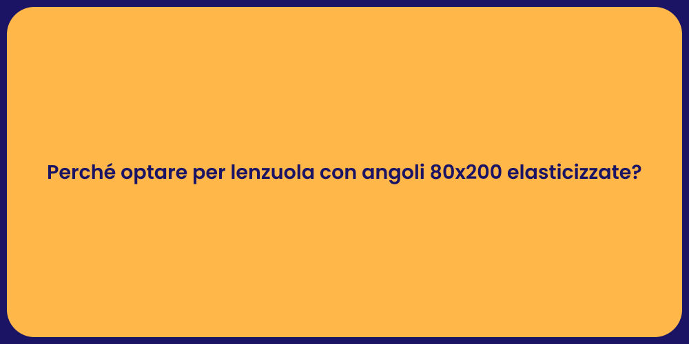 Perché optare per lenzuola con angoli 80x200 elasticizzate?